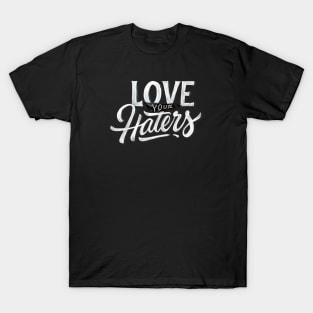 Love Your Haters T-Shirt